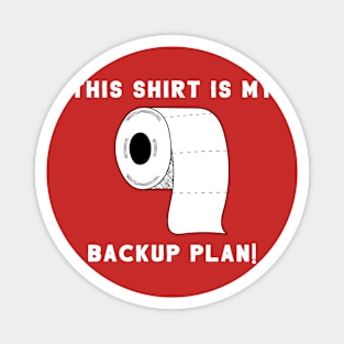 This Shirt Is My Backup Plan! Magnet